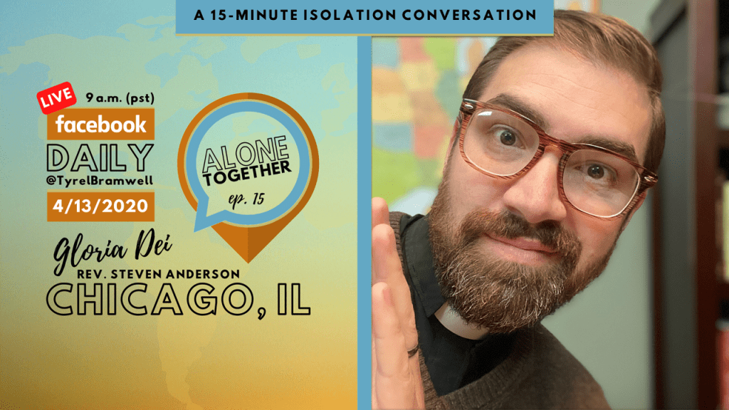 Alone Together (Ep. 15) with Rev. Steven Anderson of Gloria Dei Lutheran, Chicago&nbsp;IL